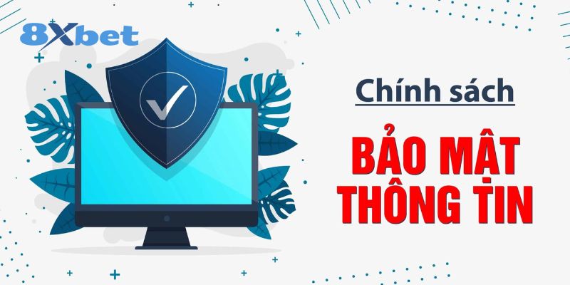 Chính Sách Bảo Mật Là Gì 8xbet? Cam Kết An Toàn Mọi Thông Tin