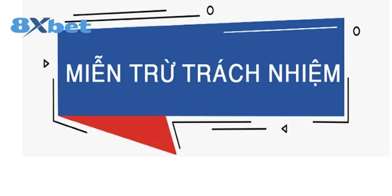 Sơ lược về miễn trách nhiệm 8xbet quy định