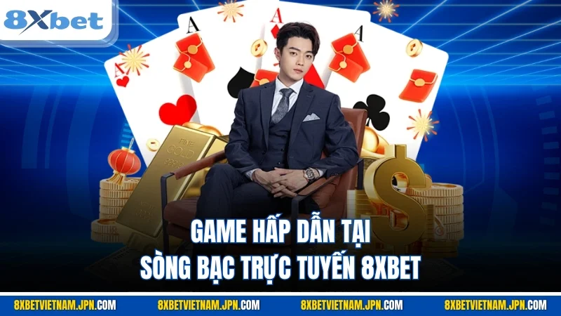 Game hấp dẫn tại sòng bạc trực tuyến 8XBET