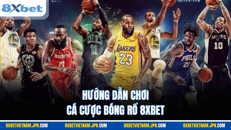 Hướng dẫn chơi cá cược bóng rổ 8XBET