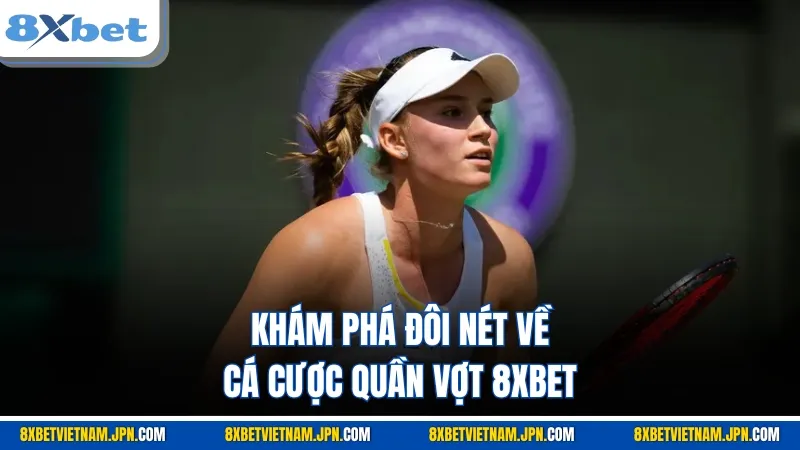 Khám phá đôi nét về cá cược quần vợt 8XBET