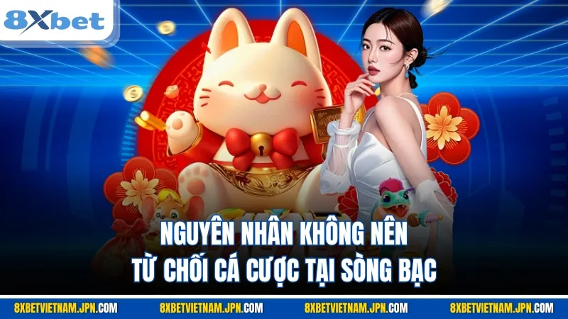 Nguyên nhân không nên từ chối cá cược tại sòng bạc