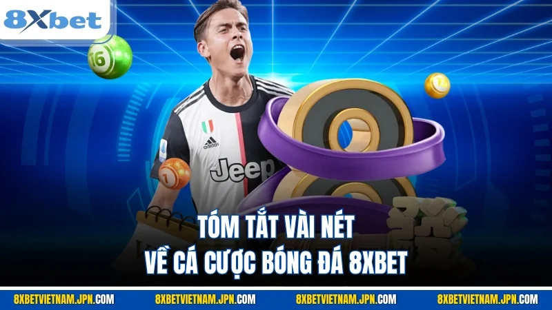 Tóm tắt vài nét về cá cược bóng đá 8XBET