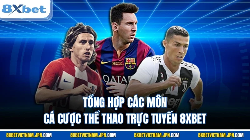Tổng hợp các môn cá cược thể thao trực tuyến 8XBET