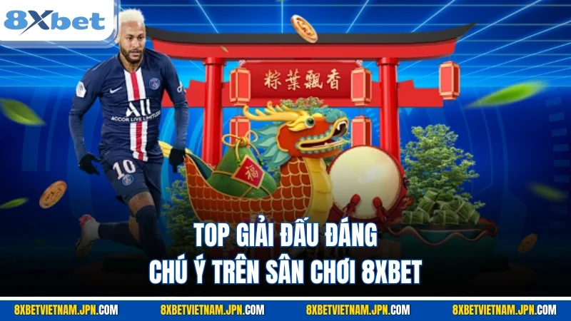 Top giải đấu đáng chú ý trên sân chơi 8XBET